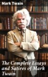 The Complete Essays and Satires of Mark Twain