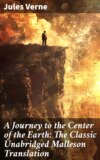 A Journey to the Center of the Earth: The Classic Unabridged Malleson Translation