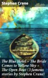 The Blue Hotel + The Bride Comes to Yellow Sky + The Open Boat (3 famous stories by Stephen Crane)