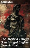 The Oresteia Trilogy (Unabridged English Translation)