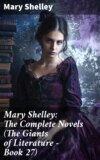 Mary Shelley: The Complete Novels (The Giants of Literature - Book 27)