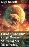 Child of the Sun: Leigh Brackett SF Boxed Set (Illustrated)