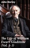 The Life of William Ewart Gladstone (Vol. 1-3)