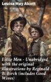 Little Men  - Unabridged with the original illustrations by Reginald B. Birch (includes Good Wives)