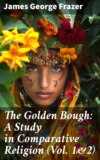 The Golden Bough: A Study in Comparative Religion (Vol. 1&2)