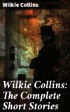 Wilkie Collins: The Complete Short Stories