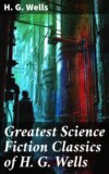 Greatest Science Fiction Classics of H. G. Wells