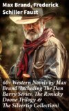 60+ Western Novels by Max Brand (Including The Dan Barry Series, The Ronicky Doone Trilogy & The Silvertip Collection)