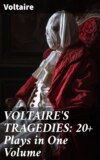 VOLTAIRE'S TRAGEDIES: 20+ Plays in One Volume