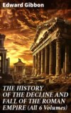 THE HISTORY OF THE DECLINE AND FALL OF THE ROMAN EMPIRE (All 6 Volumes)