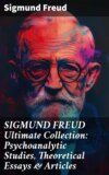 SIGMUND FREUD Ultimate Collection: Psychoanalytic Studies, Theoretical Essays & Articles