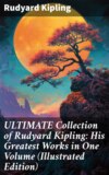 ULTIMATE Collection of Rudyard Kipling: His Greatest Works in One Volume (Illustrated Edition)