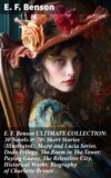 E. F. Benson ULTIMATE COLLECTION: 30 Novels & 70+ Short Stories (Illustrated): Mapp and Lucia Series, Dodo Trilogy, The Room in The Tower, Paying Guests, The Relentless City, Historical Works, Biography of Charlotte Bronte…