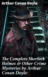 The Complete Sherlock Holmes & Other Crime Mysteries by Arthur Conan Doyle: