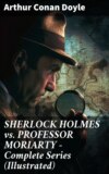 SHERLOCK HOLMES vs. PROFESSOR MORIARTY - Complete Series (Illustrated)