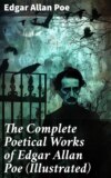 The Complete Poetical Works of Edgar Allan Poe (Illustrated)