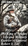 The King of Spades – Life and Military Carrier of General Robert E. Lee