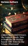 CHRISTMAS ESSENTIALS - The Greatest Novels, Tales & Poems for The Holiday Season: 180+ Titles in One Volume (Illustrated)