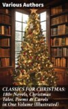 CLASSICS FOR CHRISTMAS: 180+ Novels, Christmas Tales, Poems & Carols in One Volume (Illustrated)