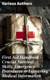 First Aid Handbook - Crucial Survival Skills, Emergency Procedures & Lifesaving Medical Information