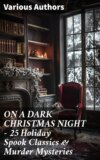 ON A DARK CHRISTMAS NIGHT – 25 Holiday Spook Classics & Murder Mysteries