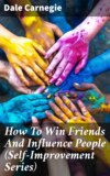 How To Win Friends And Influence People (Self-Improvement Series)