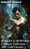 ROBERT E. HOWARD Ultimate Collection – 300+ Cult Classics