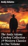 The Andy Adams Cowboy Collection – 19 Western Classics in One Volume