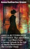 AMELIA BUTTERWORTH MYSTERIES: That Affair Next Door + Lost Man's Lane: A Second Episode in the Life of Amelia Butterworth + The Circular Study