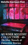 MURDER MYSTERY COLLECTION - 40+ Thriller Novels & Detective Stories