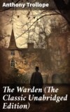 The Warden (The Classic Unabridged Edition)