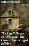 The Small House at Allington (The Classic Unabridged Edition)