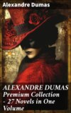 ALEXANDRE DUMAS Premium Collection - 27 Novels in One Volume