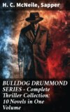 BULLDOG DRUMMOND SERIES - Complete Thriller Collection: 10 Novels in One Volume