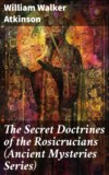 The Secret Doctrines of the Rosicrucians (Ancient Mysteries Series)