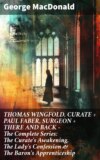 THOMAS WINGFOLD, CURATE + PAUL FABER, SURGEON + THERE AND BACK - The Complete Series: The Curate's Awakening, The Lady's Confession & The Baron's Apprenticeship