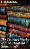 The Collected Works of E. M. Delafield (Illustrated)