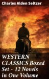 WESTERN CLASSICS Boxed Set - 12 Novels in One Volume