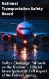 Sully's Challenge: "Miracle on the Hudson" – Official Investigation & Full Report of the Federal Agency