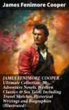 JAMES FENIMORE COOPER – Ultimate Collection: 30+ Adventure Novels, Western Classics & Sea Tales; Including Travel Sketches, Historical Writings and Biographies (Illustrated)