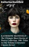 KATHERINE MANSFIELD – The Ultimate Short Stories & Poetry Collection: 100+ Titles in One Volume (Literature Classics Series)