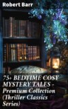 75+ BEDTIME COSY MYSTERY TALES - Premium Collection (Thriller Classics Series)