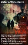 BRITISH MYSTERIES COLLECTION - 31 Novels & Short Stories in One Volume: The Thorpe Hazell Detective Tales, Thrilling Stories of the Railway, Murder at the Pageant, A Warning in Red and many more