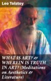 WHAT IS ART? & WHEREIN IS TRUTH IN ART? (Meditations on Aesthetics & Literature)