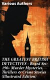 THE GREATEST BRITISH DETECTIVES - Boxed Set: 190+ Murder Mysteries, Thrillers & Crime Stories (Illustrated Edition)