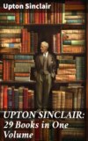 UPTON SINCLAIR: 29 Books in One Volume