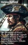 The Chronicles of Pirates – The Truth Behind the Legends: Complete History of Piracy & Biographies of the Most Famous Buccaneers (9 Books in One Volume)