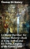 Le Morte Darthur. Sir Thomas Malory's Book of King Arthur and his Noble. Knights of the Round Table