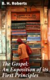 The Gospel: An Exposition of its First Principles