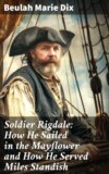 Soldier Rigdale: How He Sailed in the Mayflower and How He Served Miles Standish